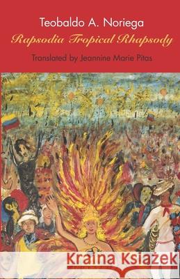 Tropical Rhapsody: Rapsodia Tropical Teobaldo a Noriega, Jeannine Marie Pitas 9781987819649 Lugar Comun Editorial - książka