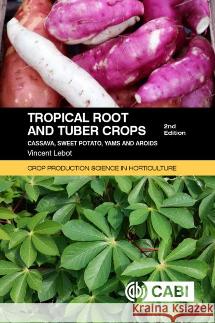 Tropical Roots and Tuber Crops: Cassava, Sweet Potato, Yams and Aroids Vincent Lebot 9781789243369 Cabi - książka