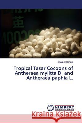 Tropical Tasar Cocoons of Antheraea mylitta D. and Antheraea paphia L. Behera Bhaskar 9783659755279 LAP Lambert Academic Publishing - książka