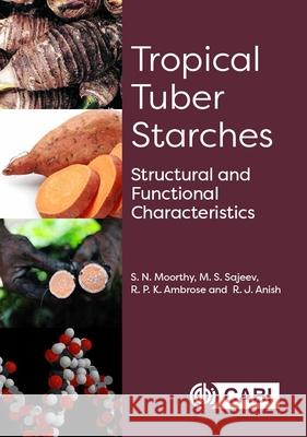 Tropical Tuber Starches: Structural and Functional Characteristics S. N. Moorthy M. S. Sajeev R. P. K. Ambrose 9781786394811 Cabi - książka