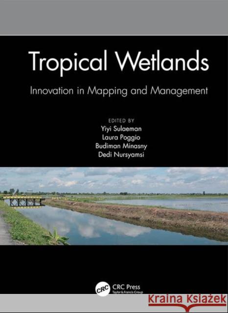 Tropical Wetlands - Innovation in Mapping and Management: Proceedings of the International Workshop on Tropical Wetlands: Innovation in Mapping and Ma Yiyi Sulaeman Laura Poggio Budiman Minasny 9780367209643 CRC Press - książka