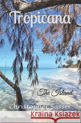 Tropicana: The Island Christopher Sasser   9798439488247 Independently Published - książka