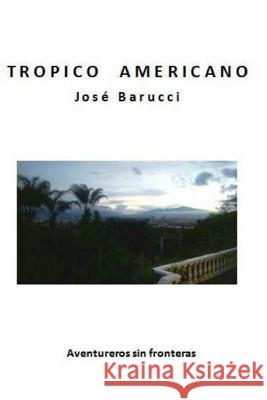 Tropico Americano Jose Barucci 9781537044064 Createspace Independent Publishing Platform - książka