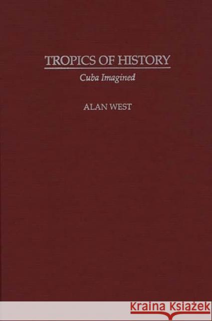 Tropics of History: Cuba Imagined West-Duran, Alan 9780897893381 Bergin & Garvey - książka