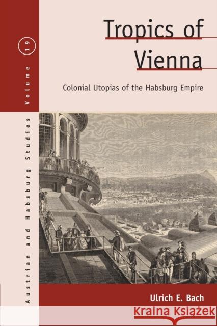 Tropics of Vienna: Colonial Utopias of the Habsburg Empire Ulrich E. Bach 9781800730144 Berghahn Books - książka