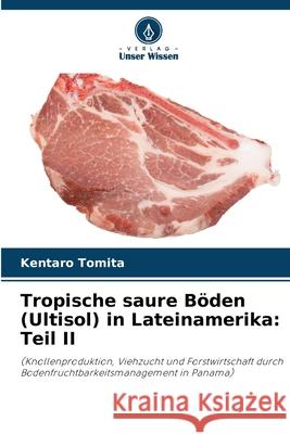 Tropische saure Böden (Ultisol) in Lateinamerika: Teil II Tomita, Kentaro 9786208489106 Verlag Unser Wissen - książka