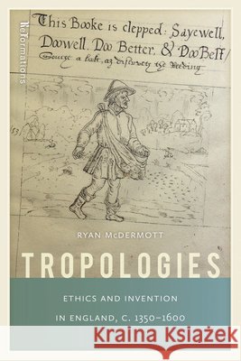 Tropologies: Ethics and Invention in England, C.1350-1600 Ryan McDermott 9780268207120 University of Notre Dame Press - książka