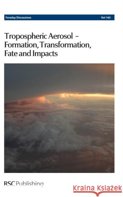 Tropospheric Aerosol-Formation, Transformation, Fate and Impacts: Faraday Discussion 165 Chemistry, Royal Society of 9781849736923 Royal Society of Chemistry - książka