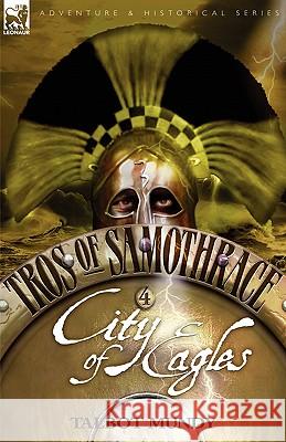 Tros of Samothrace 4: City of the Eagles Mundy, Talbot 9781846771873 Leonaur Ltd - książka