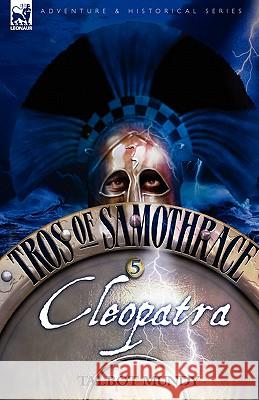 Tros of Samothrace 5: Cleopatra Mundy, Talbot 9781846774850 Leonaur Ltd - książka