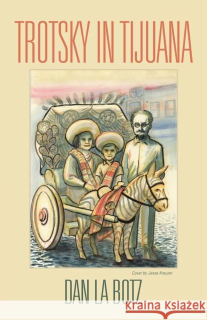 Trotsky in Tijuana Dan La Botz 9781647187385 Booklocker.com - książka