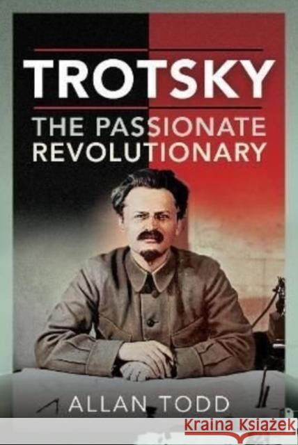 Trotsky, The Passionate Revolutionary Allan Todd 9781399010764 Pen & Sword Books Ltd - książka