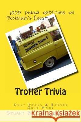 Trotter Trivia: The Only Fools and Horses Quiz Book Stuart Ball Lisa Ball 9781478383390 Createspace - książka