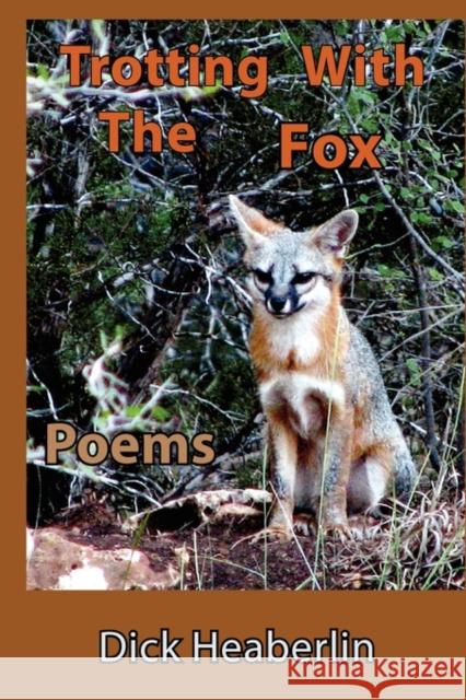 Trotting With the Fox: Poems Heaberlin, Dick 9780979496462 Orange House Books - książka