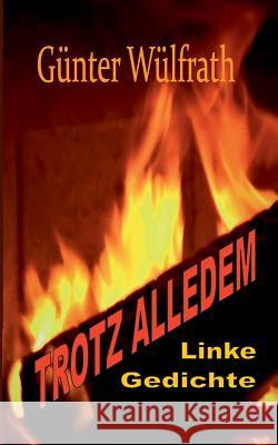 Trotz Alledem: Linke Gedichte Wülfrath, Günter 9783749451722 Books on Demand - książka