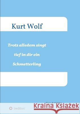 Trotz alledem singt tief in dir drin ein Schmetterling Kurt Wolf 9783743957824 Tredition Gmbh - książka