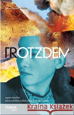 TROTZDEM : Agnes Mueller - Mein erfülltes Leben ohne Bein und Hand Dieter D 9783955950651 Tubuk.Digital - książka