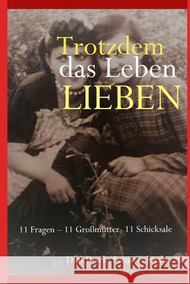 Trotzdem das Leben lieben: 11 Fragen - 11 Großmütter- 11 Schicksale Dipl Psych Sonja Tolevski 9781793869319 Independently Published - książka