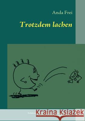 Trotzdem lachen: Erfahrungen, Erlebnisse und krause Gedanken während meiner Brustkrebstherapie Frei, Anda 9783839198117 Books on Demand - książka