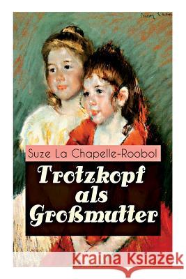 Trotzkopf als Gro�mutter: M�dchenbuch-Klassiker Suze La Chapelle-Roobol 9788027310845 e-artnow - książka