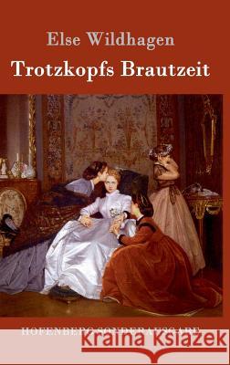 Trotzkopfs Brautzeit Else Wildhagen 9783843060493 Hofenberg - książka