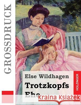 Trotzkopfs Ehe (Großdruck) Wildhagen, Else 9781533586056 Createspace Independent Publishing Platform - książka