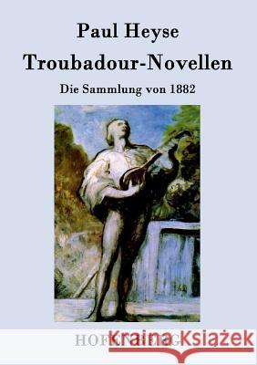 Troubadour-Novellen: Die Sammlung von 1882 Paul Heyse 9783843027113 Hofenberg - książka