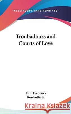 Troubadours and Courts of Love Rowbotham, John Frederick 9780548001943  - książka