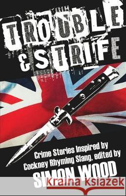 Trouble & Strife: Crime Stories Inspired by Cockney Rhyming Slang Simon Wood 9781643960562 Down & Out Books - książka