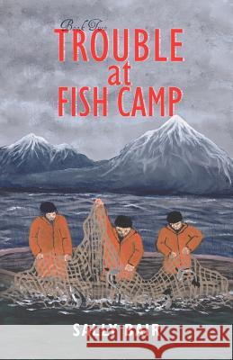 Trouble at Fish Camp: Book Two in the Ways of the Williwaw Series Bair, Sally 9781458203991 Abbott Press - książka