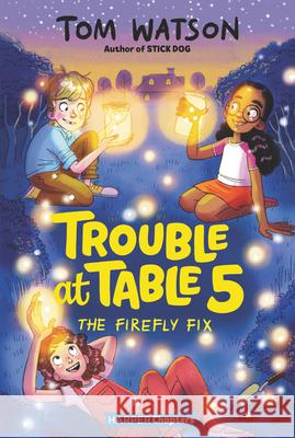Trouble at Table 5 #3: The Firefly Fix Tom Watson Marta Kissi 9780062953469 HarperCollins - książka