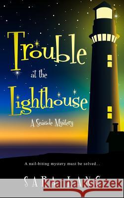 Trouble at the Lighthouse: A Seaside Mystery Sara Lang 9781730898716 Independently Published - książka
