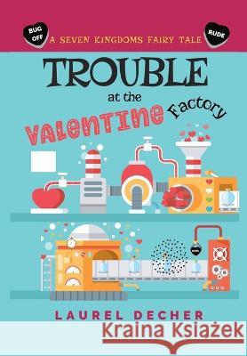 Trouble at the Valentine Factory Laurel Decher 9783949220111 Bumpity Boulevard Press - książka