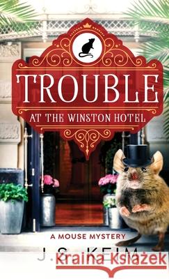 Trouble At The Winston Hotel: A Mouse Mystery J. S. Keim 9781968386016 Wild Quail Publishing - książka