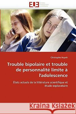 Trouble Bipolaire Et Trouble de Personnalité Limite À l'Adolescence Huynh-C 9786131522895 Editions Universitaires Europeennes - książka