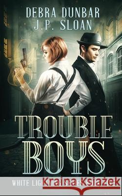 Trouble Boys Debra Dunbar J. P. Sloan 9781952216299 Debra Dunbar LLC - książka