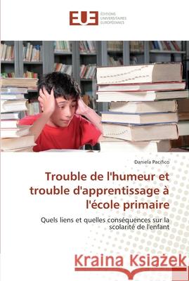 Trouble de l''humeur et trouble d''apprentissage à l''école primaire Pacifico-D 9786131549502 Editions Universitaires Europeennes - książka