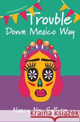 Trouble Down Mexico Way Nancy, MS Nau Sullivan 9781611533750 Light Messages - książka