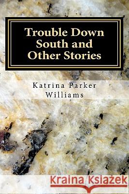 Trouble Down South and Other Stories Mrs Katrina Parker Williams 9780615466569 Step Art Designs - książka