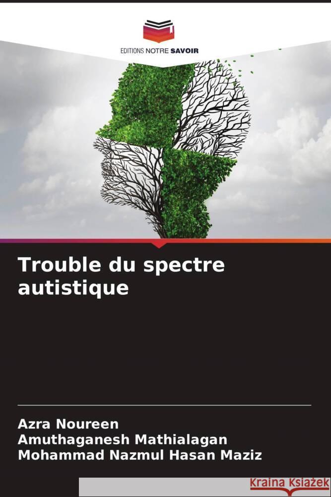 Trouble du spectre autistique Noureen, Azra, Mathialagan, Amuthaganesh, Maziz, Mohammad Nazmul Hasan 9786204579986 Editions Notre Savoir - książka