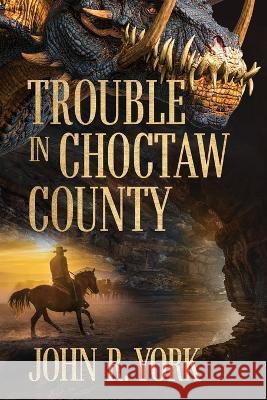 Trouble in Choctaw County John R York, Patti Knoles, Philip S Marks 9781950075799 Documeant Publishing - książka