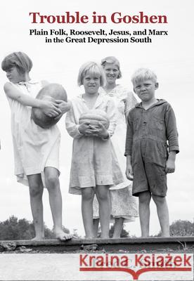 Trouble in Goshen: Plain Folk, Roosevelt, Jesus, and Marx in the Great Depression South Fred C. Smith 9781496809674 University Press of Mississippi - książka