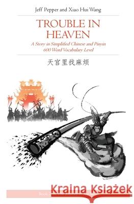 Trouble in Heaven: A Story in Simplified Chinese and Pinyin, 600 Word Vocabulary Level Jeff Pepper, Xiao Hui Wang 9781952601040 Imagin8 LLC - książka
