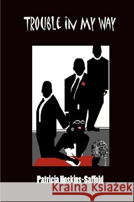Trouble in My Way Mrs Patricia a. Hoskins-Saffold Pat Hoskins-Saffold 9781481807722 Createspace - książka