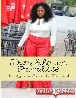 Trouble in Paradise: The one and only truth Lakein Shacole Fulwood 9781978490703 Createspace Independent Publishing Platform - książka