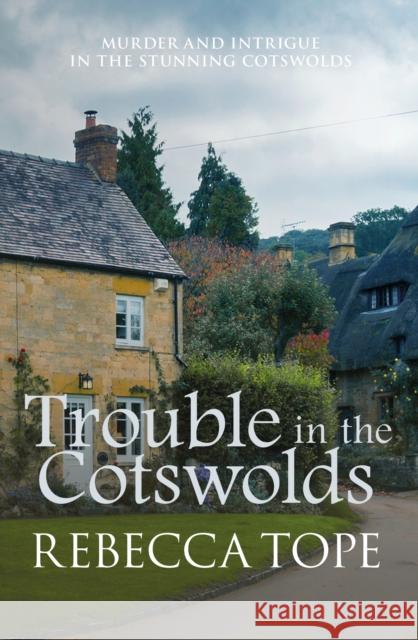 Trouble in the Cotswolds: The engrossing cosy crime series Rebecca (Author) Tope 9780749022334 Allison and Busby - książka