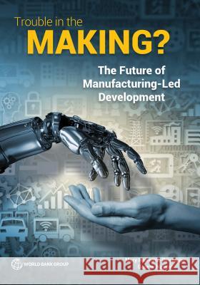 Trouble in the Making?: The Future of Manufacturing-Led Development Mary Hallward-Driemeier Gaurav Nayyar 9781464811746 World Bank Publications - książka