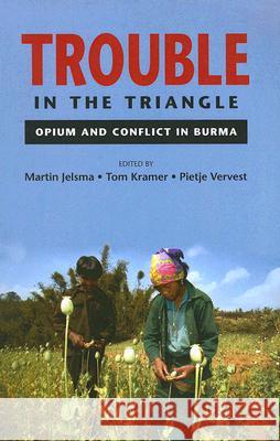 Trouble in the Triangle: Opium and the Conflict in Burma Martin Jelsma Tom Kramer Pietje Vervest 9789749575895 Silkworm Books - książka