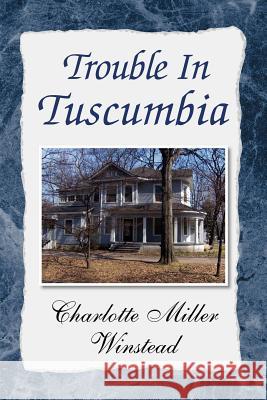 Trouble in Tuscumbia Charlotte Miller Winstead 9781425773243 Xlibris Corporation - książka