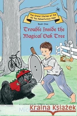 Trouble Inside the Magical Oak Tree: The Grand Stories of the All Too Adventurous Alex Book One Michael Dillon Teresa Wilkerson 9781945619137 Little Creek Books - książka